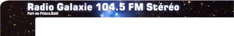 .RADIO GALAXIE  104.5 FM,  PORT AU PRINCE, HAITI, Le meilleur choix sur la bande FM