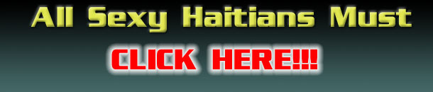 Find your sexy haitian here today